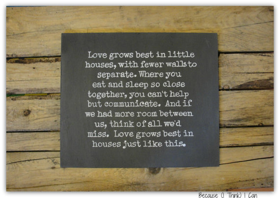 Love Grows Best In Little Houses  Because I Think I Can -4089